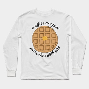Waffles are just Pancakes With Abs Long Sleeve T-Shirt
